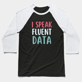 I speak fluent data- machine learning data scientist  data analyst data analytics behavior analyst data science data mining data engineer funny data Baseball T-Shirt